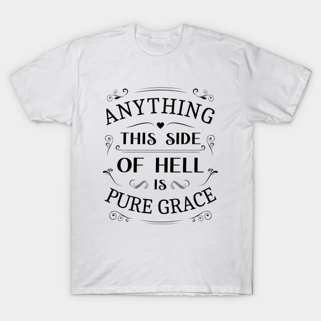 Anything this  is pure graceside of hell, Glory of God T-Shirt by FlyingWhale369